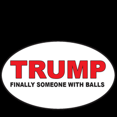 TRUMP" Finally Someone with Some Balls" Decal